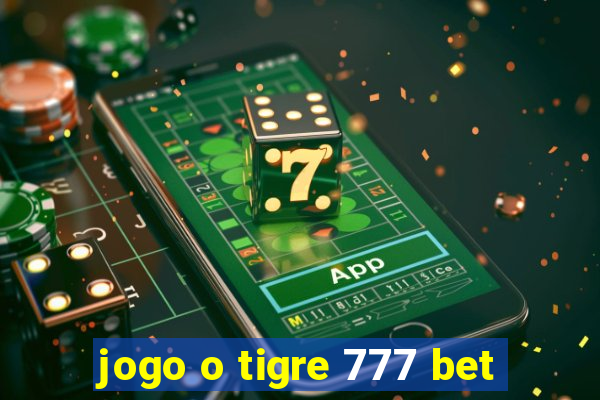 jogo o tigre 777 bet